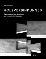 Holzverbindungen - Gegenueberstellungen japanischer und europaeischer Loesungen/Wolfram Graubner