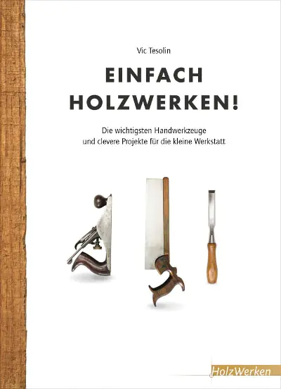 Einfach Holzwerken! / Vic Tesolin